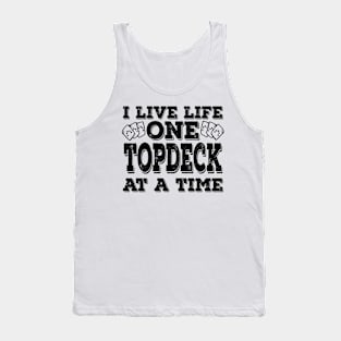 I Live Life One Topdeck At A Time Black Tank Top